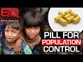 The Radical Pill Designed to Stop Global Overpopulation 60 Minutes Australia