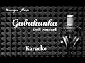 Gubahanku (Gatot Sunyoto) - Dedi Damhudi - Karaoke