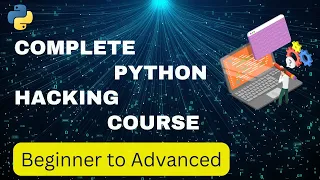 The Complete Python Hacking Course Beginner to Advanced