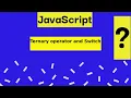 Conditional Statements part 2 Ternary operator and Switch In JS JavaScript tutorial