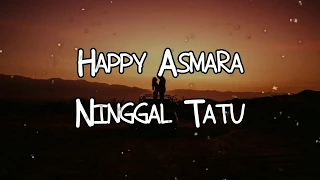 Download Happy Asmara - Ninggal Tatu Lirik MP3