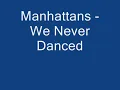 Manhattans   We Never Danced To A Love Song