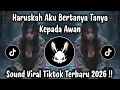Lagu HARUSKAH AKU BERTANYA TANYA KEPADA AWAN - MAWAR DITANGAN MELATI DI PELUKAN | SOUND VIRAL TIKTOK 2026