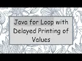 Java for Loop with Delayed Printing of Values