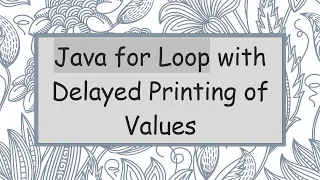 Java for Loop with Delayed Printing of Values