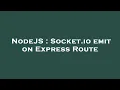 NodeJS Socket io emit on Express Route
