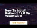 How to install python 3 12 0 on windows 11
