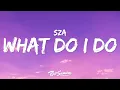 Download Lagu SZA - What Do I Do (Lyrics) \