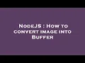 NodeJS How to convert image into Buffer