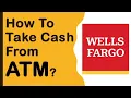 How to wit raw money from Wells Fargo ATM