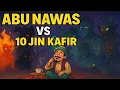 Download Lagu 10 JIN KAFIR TIDAK MAMPU MELAWAN SEORANG ABU NAWAS ❗❗KISAH LUCU ABU NAWAS