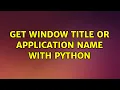 Ubuntu Get Window Title or Application Name with Python