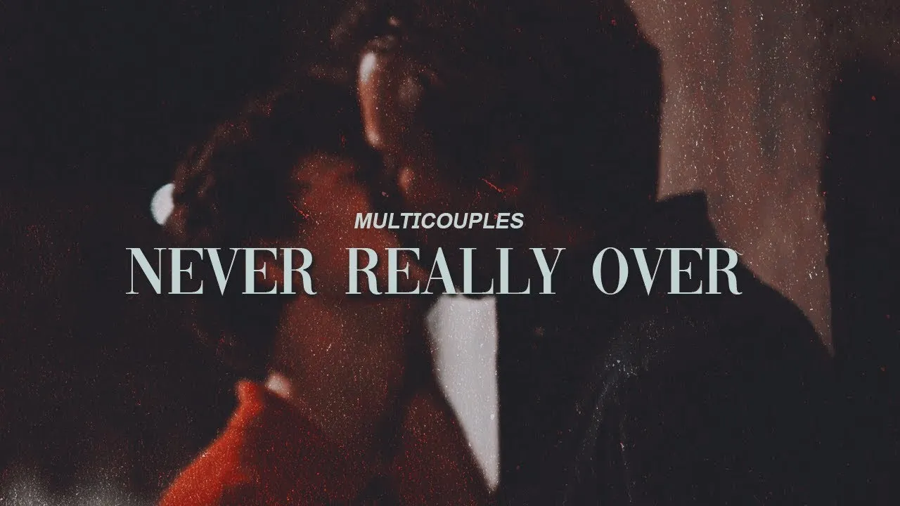 Multi-Couples ✘ It's Never really Over