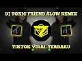 Download Lagu DJ TOXIC FRIENDS SLOW REMIX TERBARU FULL BASS VIRAL TIKTOK 2021