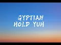 GYPTIAN - Hold Yuh(lyrics)