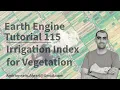 Google Earth Engine Tutorial-115 Vegetation Irrigation Index using Python API Xee