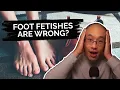 Is It Wrong to Have a Foot Fetish