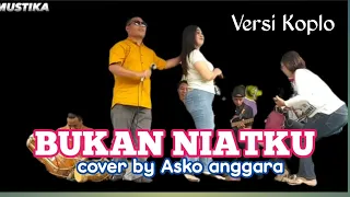 bukan niatku versi koplo cover asko anggara