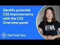 Identify potential CSS improvements with the CSS Overview panel