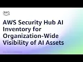 AWS Security Hub AI Inventory for Organization-Wide Visibility of AI Assets Amazon Web Services