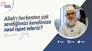 Allah'ı herkesten çok sevdiğimizi kendimize nasıl ispat ederiz?