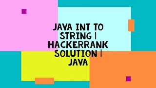JAVA INT TO STRING HACKERRANK SOLUTION JAVA