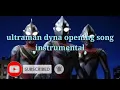 Download Lagu Ultraman dyna opening song instrumental
