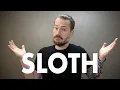 What s So Bad About Sloth