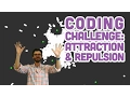 Coding Challenge Attraction and Repulsion Forces