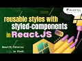 Reusable Styles with Styled Components in React JS React JS Tutorial in Hindi