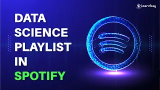 Data Science Playlist on Spotify Data analysis case study project by industry expert by Learnbay