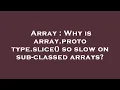 Array Why is array prototype slice so slow on sub-classed arrays