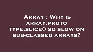 Array Why is array prototype slice so slow on sub-classed arrays