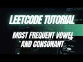 LeetCode Tutorial Most Freq Vow and Cons Explanation Session Part 1 Python Vlog