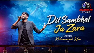 Dil Sambhal Ja Zara Phir Mohabbat Singing by -  Mohammeed Irfan