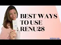 Tips On How To Use Renu28