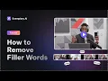 How to Remove Filler Words Instantly from Your Exemplary AI