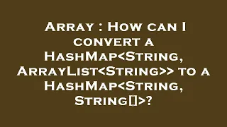 Array How can I convert a HashMap String ArrayList String to a HashMap String String
