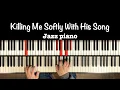 Lagu -Killing Me Softly With His Song- Piano (Jazz Reharmonized)