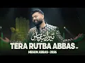 Lagu Tera Rutba Abbas - Mesum Abbas | 4 Shaban Manqabat 2026 | Qaseeda Mola Abbas | Maula Abbas Manqabat