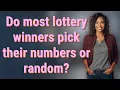 Do most lottery winners pick their numbers or random