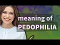 Pedophilia meaning of Pedophilia