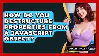How Do You Destructure Properties From A JavaScript Object - JavaScript Toolkit