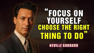 Focus On Yourself: Choose The Right Thing To Do - Neville Goddard
