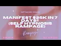 Manifest 25K in 7 Days Self Hypnosis Affirmation Rampage Law of Assumption Mastery