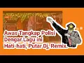 Download Lagu Awas Tangkap Polisi Dengar Lagu ini,Hati-hati Putar Dj,Remix.