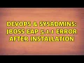 DevOps SysAdmins JBOSS EAP 5 1 1 error after installation