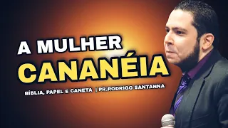 A MULHER CANANÉIA | BÍBLIA, nPR.RODRIGO SANTANNA