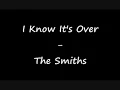 Lagu The smiths - I know it's over (lyrics)