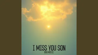 i miss you son